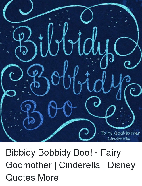 Cinderella Fairy Godmother Quotes
 Fairy GodMo her Cinderella Bibbidy Bobbidy Boo Fairy