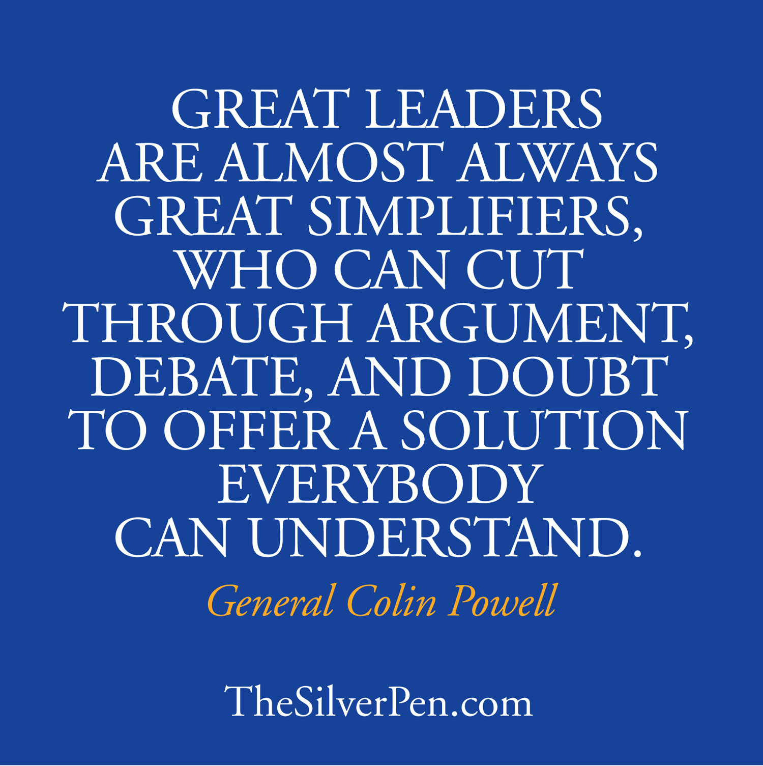 Colin Powell Quote Leadership
 Great Leaders are Great Simplifiers TheSilverPen