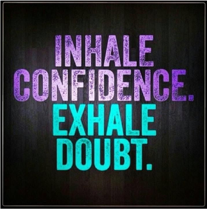 Confidence Positive Quotes
 Breathe Inhale confidence and exhale doubt quotes