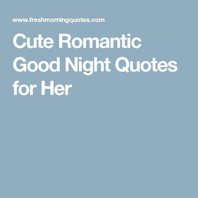 Cute Romantic Quotes For Her
 Best 25 Cute good night quotes ideas on Pinterest