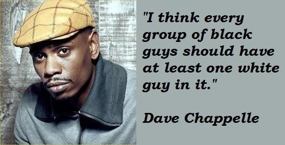 Dave Chappelle Funny Quotes
 Dave Chappelle Quotes QuotesGram