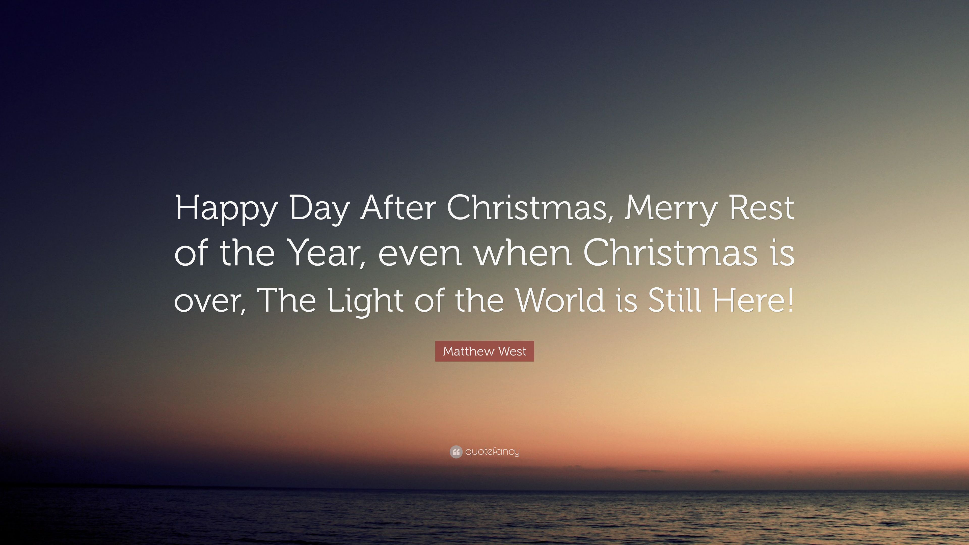 Day After Christmas Quotes
 Matthew West Quote “Happy Day After Christmas Merry Rest