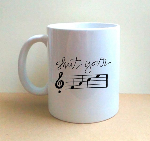 DIY Gifts For Music Lovers
 Shut Your F A C E Hand Lettered Coffee Mug Musical