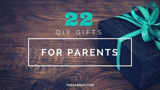 DIY Gifts For Parents
 The Saw Guy Power Tool Reviews DIY Projects