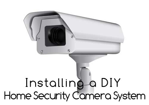 DIY Home Security Camera
 Installing DIY Home Security Cameras Super NoVA Wife