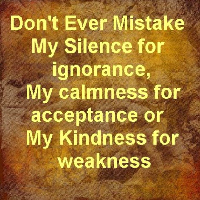 Don T Mistake My Kindness For Weakness Quote
 Mistaking Kindness For Weakness Quotes QuotesGram