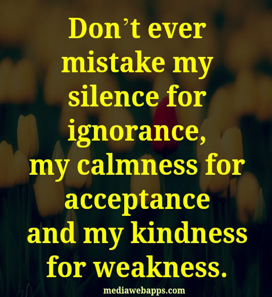 Don T Mistake My Kindness For Weakness Quote
 Never Mistake Kindness For Weakness Quotes QuotesGram