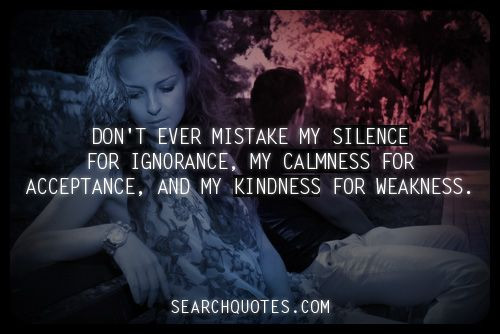 Don T Take My Kindness For Weakness Quotes
 Pin by Search Quotes on March 2013 Quotes