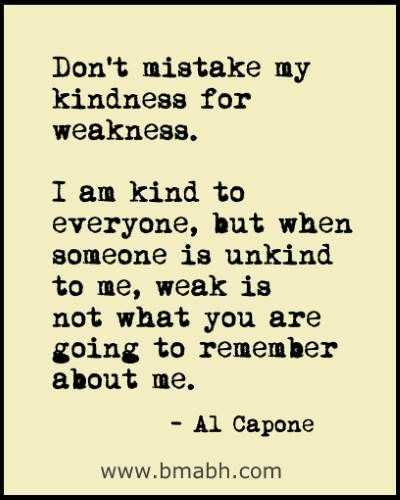 Don T Take My Kindness For Weakness Quotes
 Don’t mistake my kindness for weakness – Bright shiny