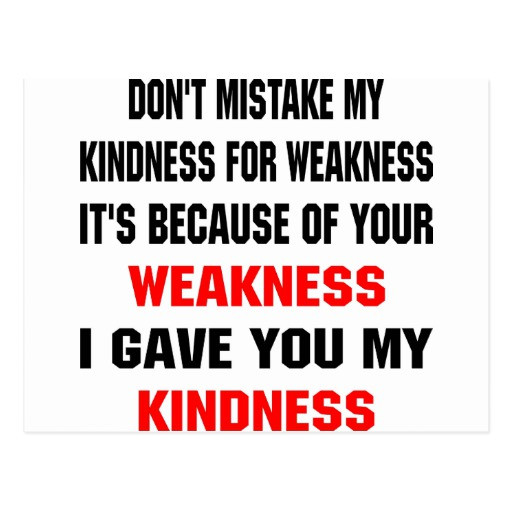 Don T Take My Kindness For Weakness Quotes
 Dont Take My Kindness For Weakness Quotes QuotesGram