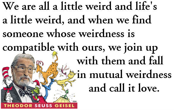 Dr Suess Love Quote
 A genius is loose and his name is Seuss