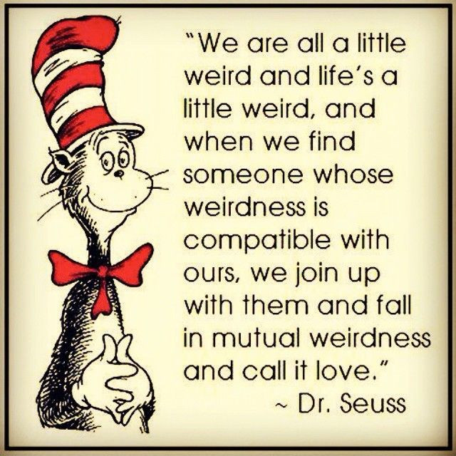 Dr Suess Love Quote
 Weird Dr Seuss words to live by