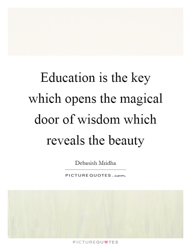 Education Is The Key Quote
 Education is the key which opens the magical door of