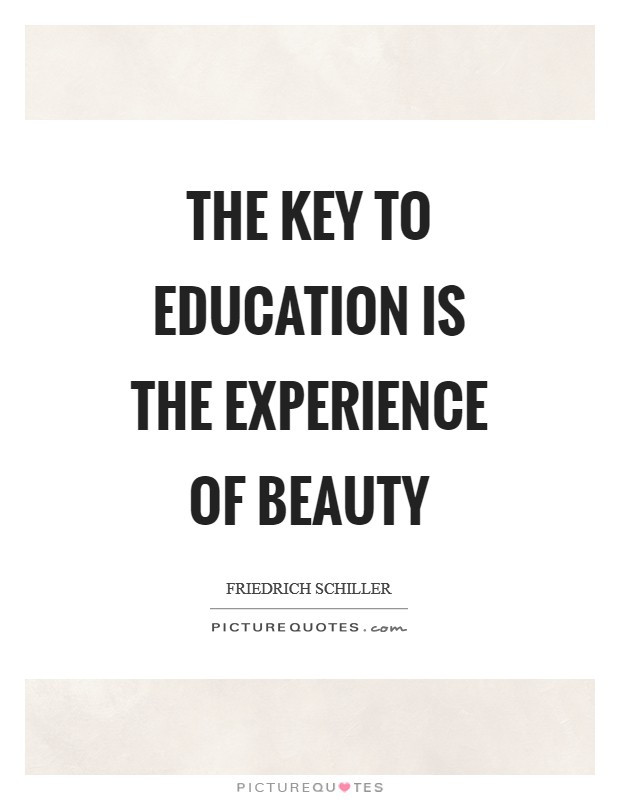 Education Is The Key Quote
 The key to education is the experience of beauty