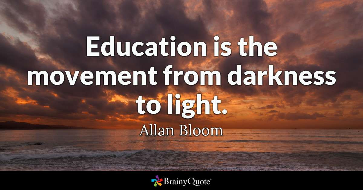 Education Quotes
 Education is the movement from darkness to light Allan