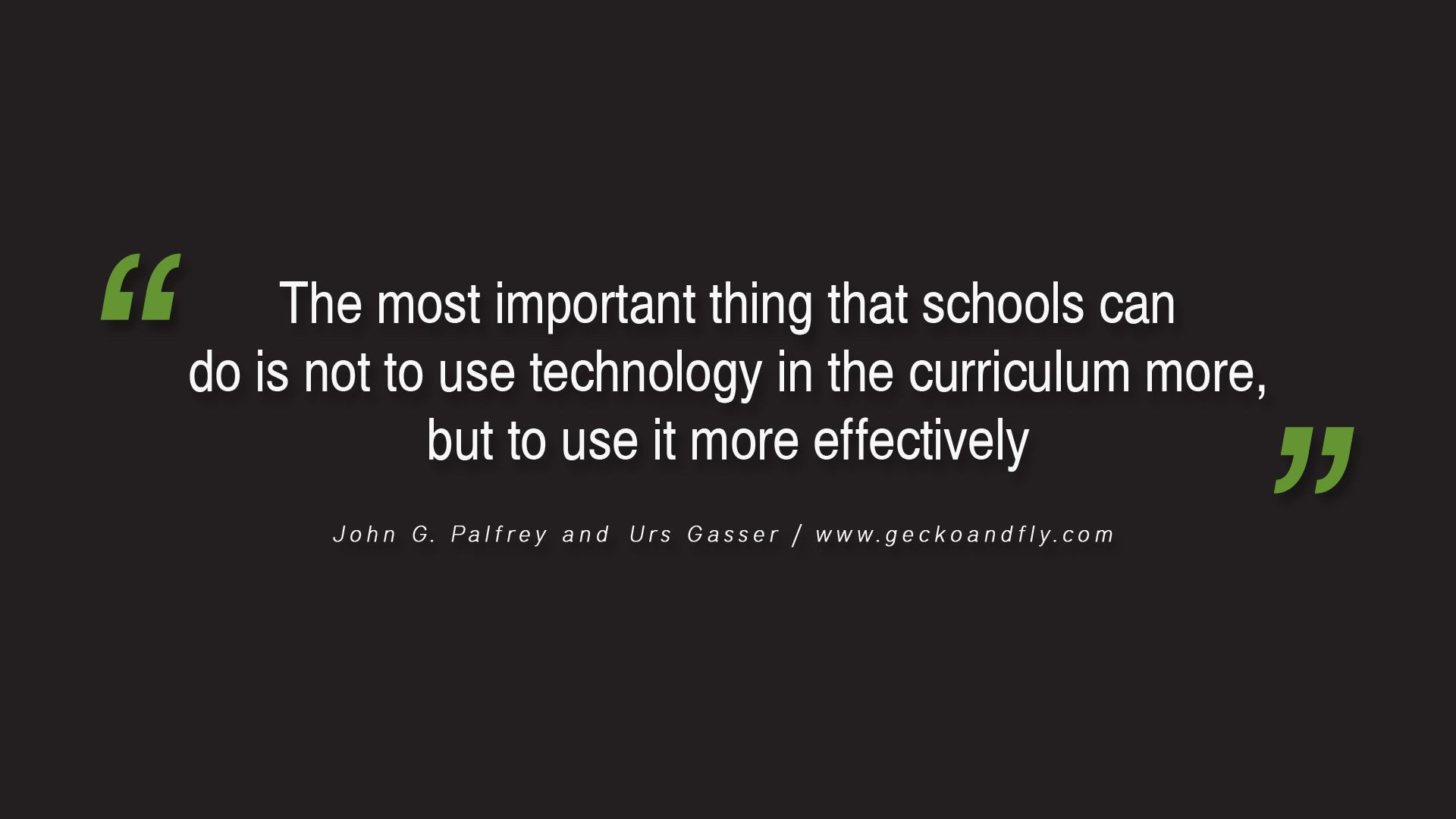 Education Technology Quote
 The most important thing that schools can do is not to use