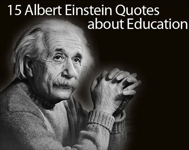 Einstein Quotes About Education
 Albert Einstein Quotes on Education 15 of His Best Quotes
