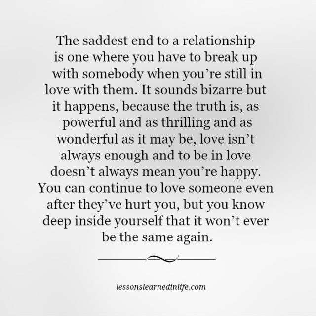 End A Relationship Quotes
 Lessons Learned in LifeThe saddest end to a relationship