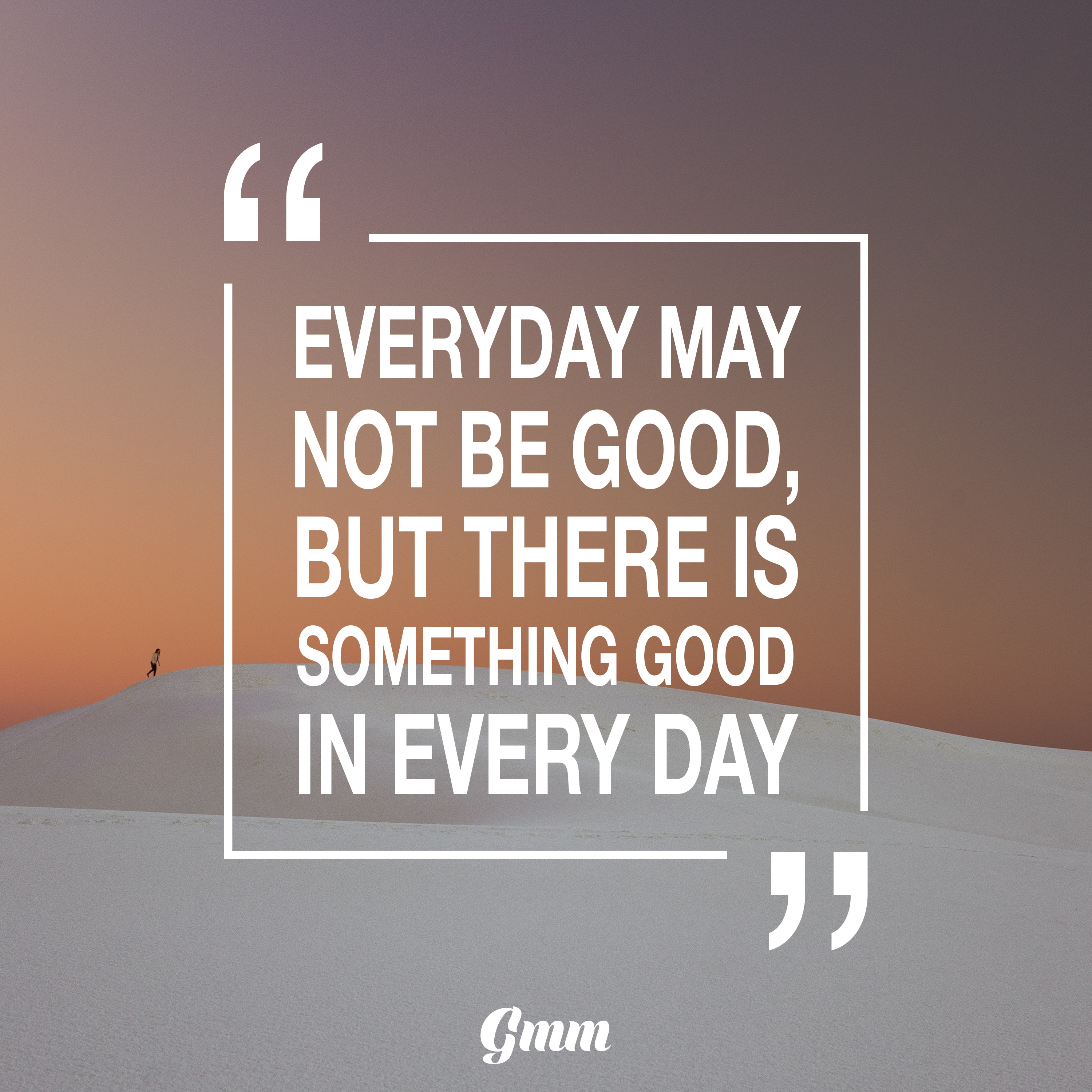 Everyday Motivational Quotes
 Everyday may not be good but there is something good in