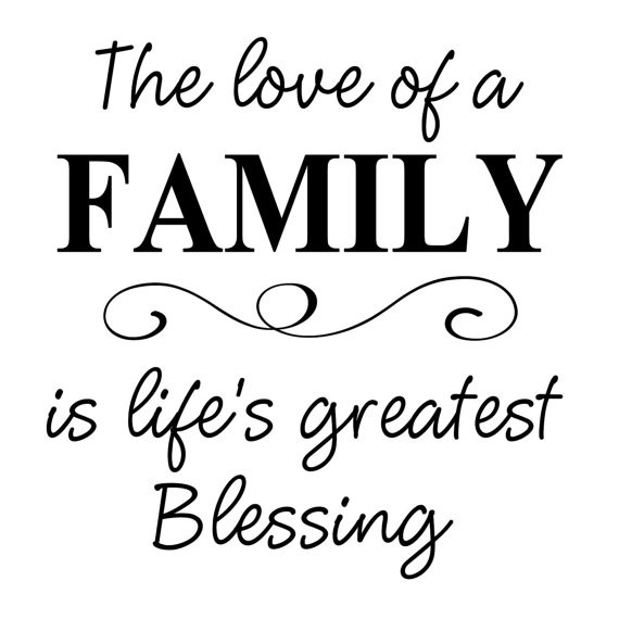Family Blessings Quotes
 The Love of a FAMILY is Life s Greatest Blessing Vinyl