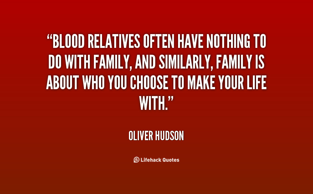 Family Not By Blood Quotes
 Blood Family Quotes QuotesGram