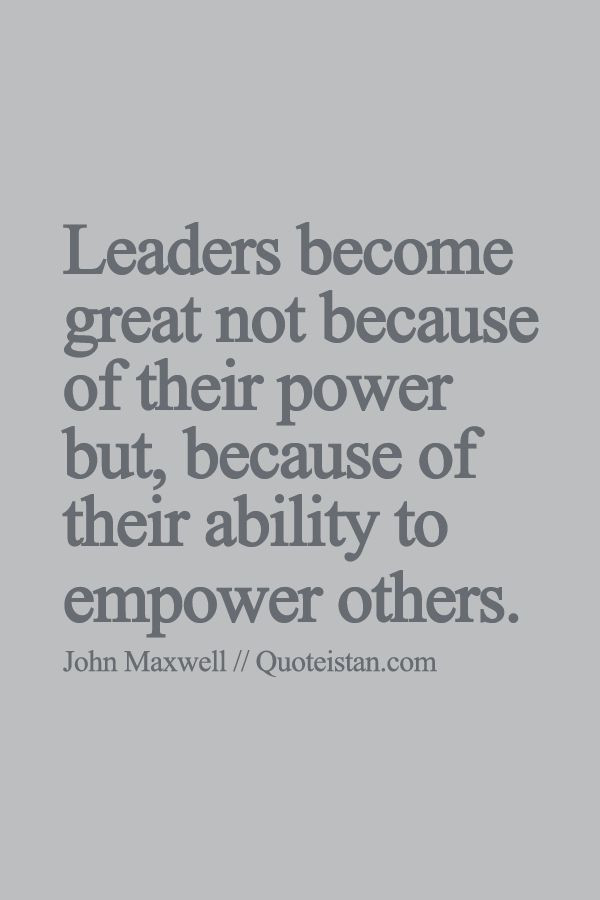 Famous Quotes About Leadership
 Leaders be e great not because of their power but