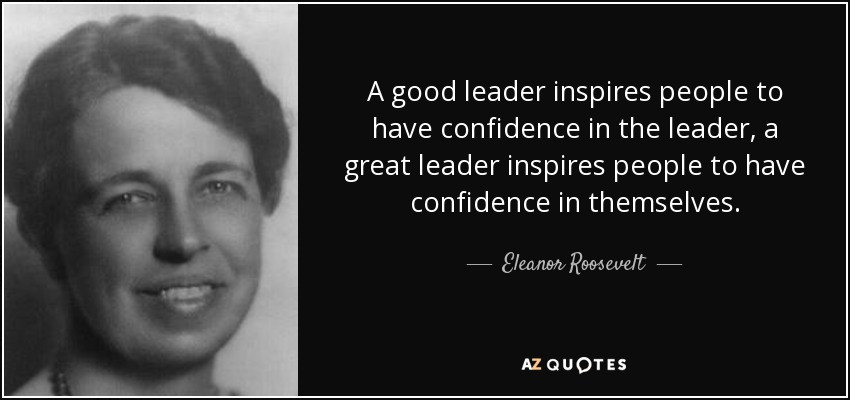 Famous Quotes About Leadership
 Eleanor Roosevelt quote A good leader inspires people to