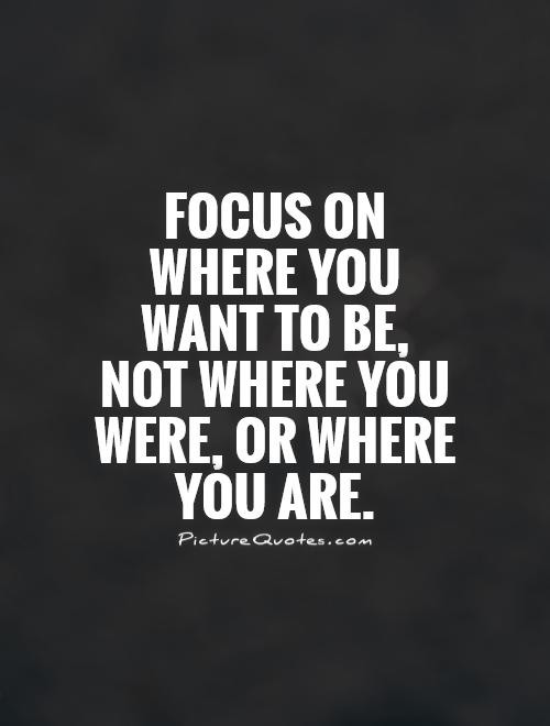 Focus Motivational Quotes
 Focus Quotes Focus Sayings