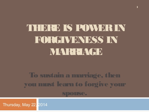 Forgiveness In Marriage Quotes
 There is power in forgiveness in marriage