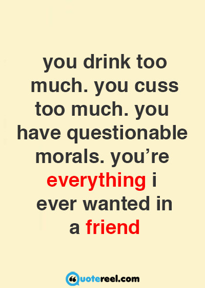 Friend Funny Quote
 Funny Friends Quotes To Send Your BFF