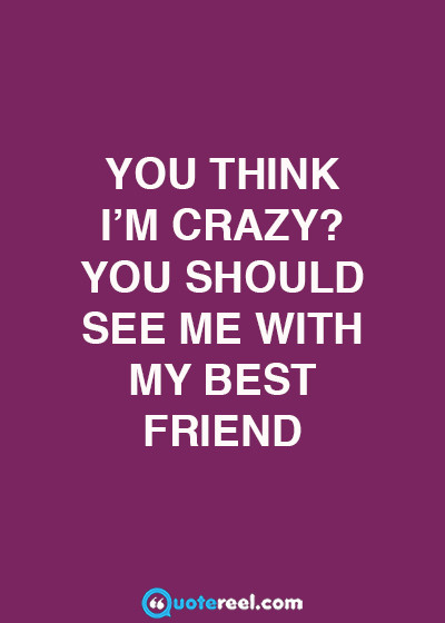 Friend Funny Quote
 Funny Friends Quotes To Send Your BFF QuoteReel