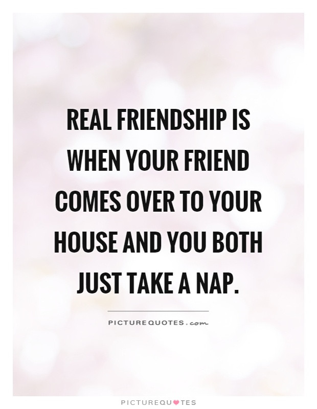 Friendship Over Quotes
 Real friendship is when your friend es over to your