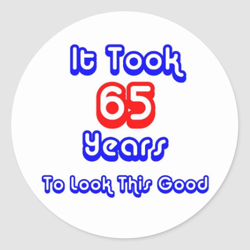 Funny 65Th Birthday Quotes
 Funny 65th Birthday Classic Round Sticker
