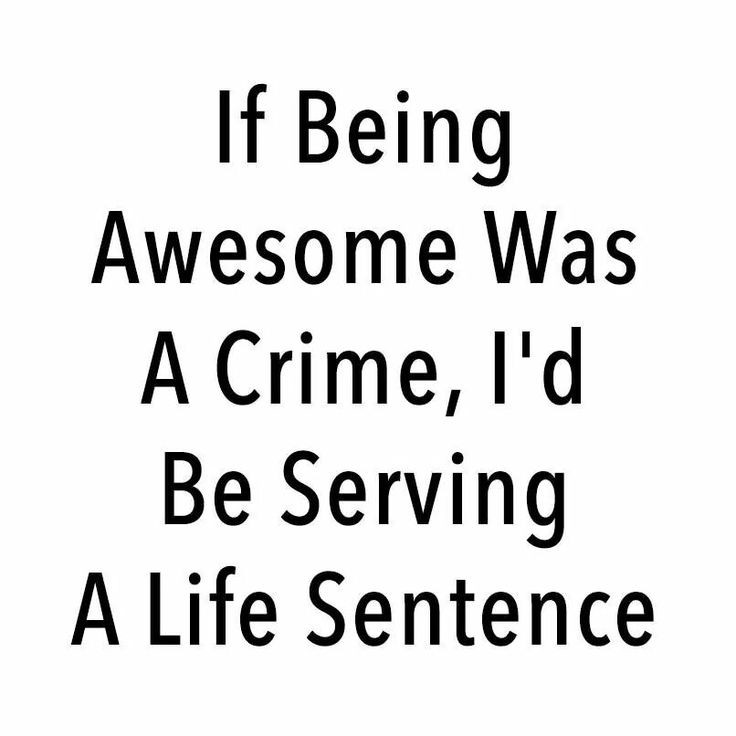 Funny Awesomeness Quotes
 If being awesome was a crime