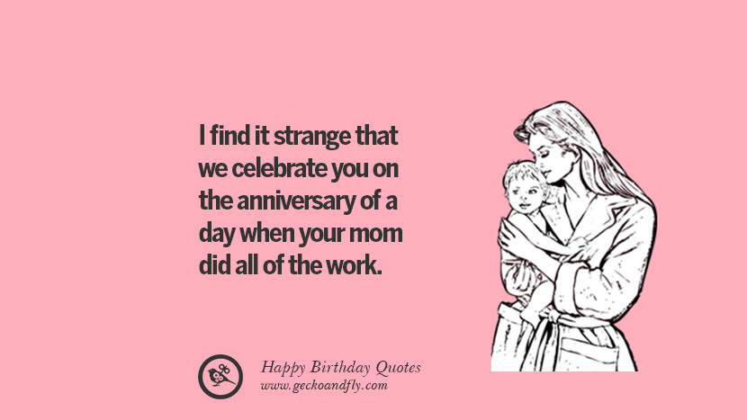 Funny Birthday Quotes For Moms
 33 Funny Happy Birthday Quotes and Wishes For
