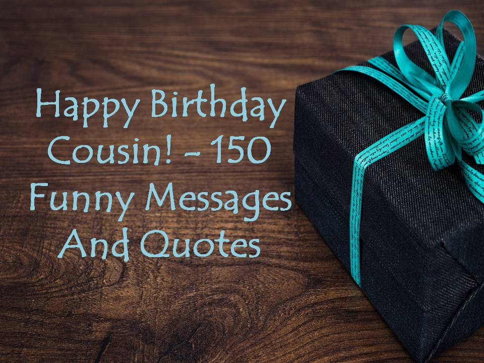 Funny Birthday Wishes For Cousins
 Happy Birthday Cousin 150 Funny Messages And Quotes