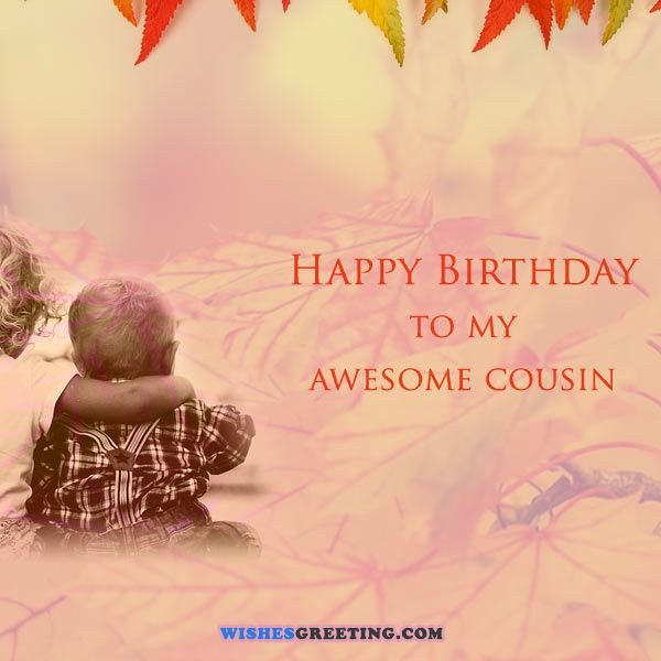 Funny Birthday Wishes For Cousins
 40 Best Happy Birthday Cousin Quotes