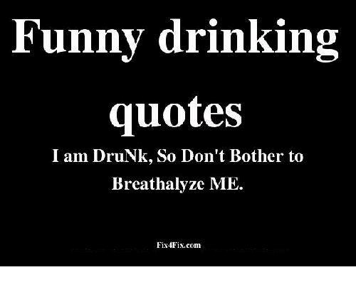 Funny Drinking Quotes
 25 Best Memes About Drinking Quotes