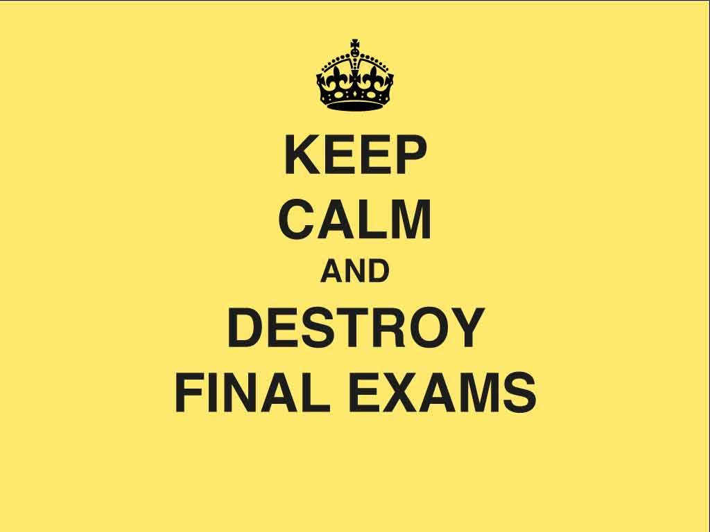 Funny Final Quotes
 Keep Calm and destroy Final Exams