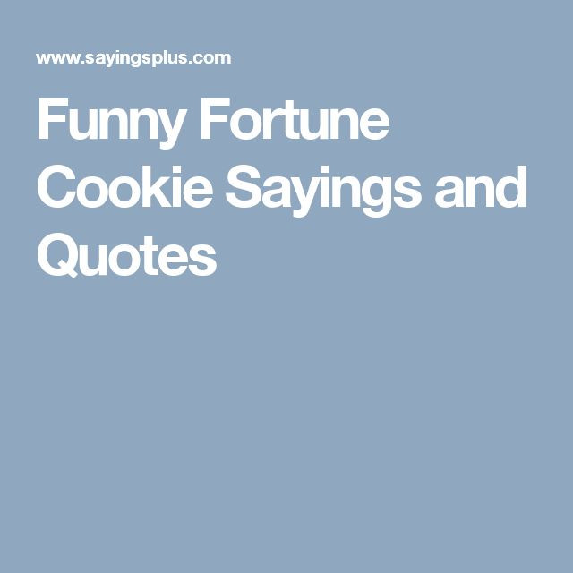 Funny Fortune Cookie Quotes
 Best 25 Fortune cookie quotes ideas on Pinterest