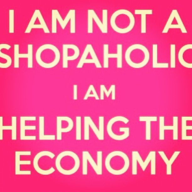 Funny Girly Quotes
 This quote is so true Those addicted to shopping are not