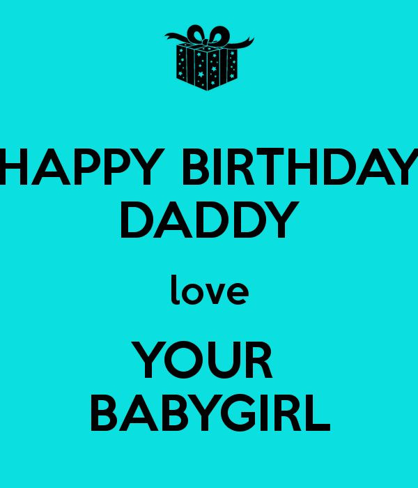 Funny Happy Birthday Daddy
 HAPPY BIRTHDAY DADDY love YOUR BABYGIRL