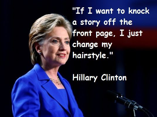 Funny Hillary Quotes
 Giggle…so sad but rather true Hillary