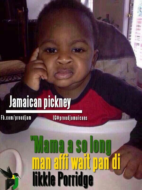Funny Jamaican Quotes
 Jamaican Porridge humor