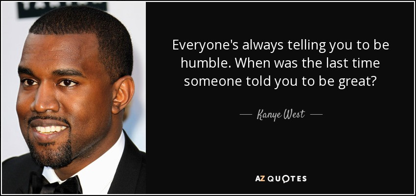 Funny Kanye Quotes
 Kanye West quote Everyone s always telling you to be