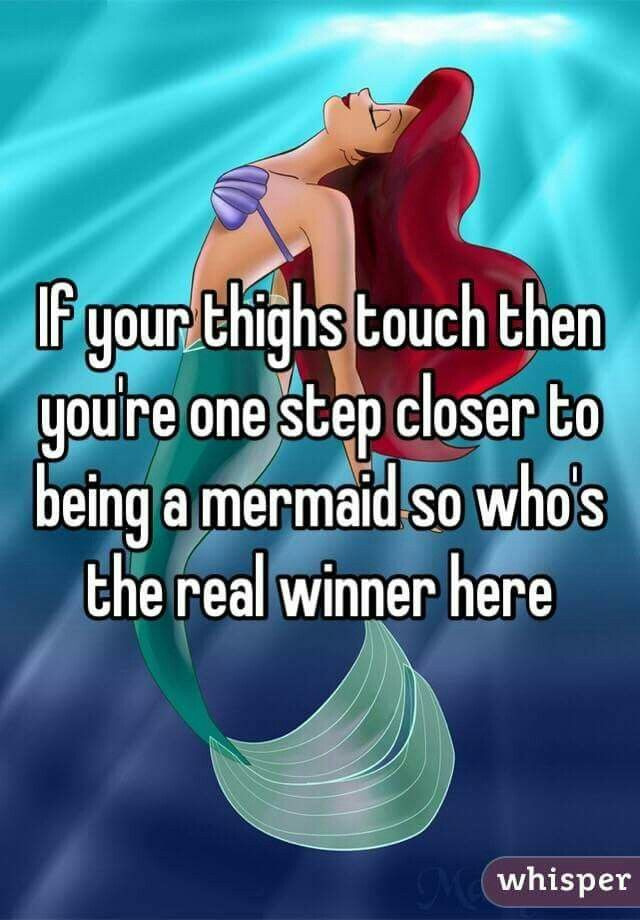 Funny Mermaid Quotes
 This moves me all those girls wanting a thigh gap look at