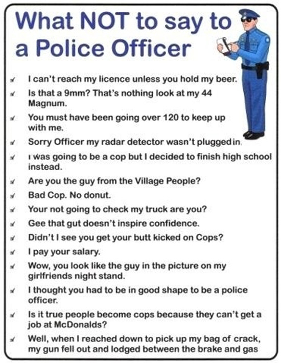 Funny Police Quotes
 What not to say to a police officer