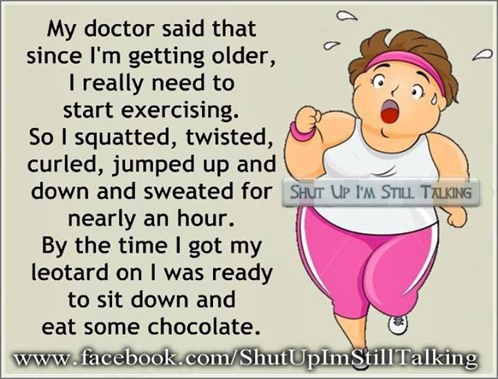 Funny Quotes About Exercise
 My Doctor Said To Exercise s and