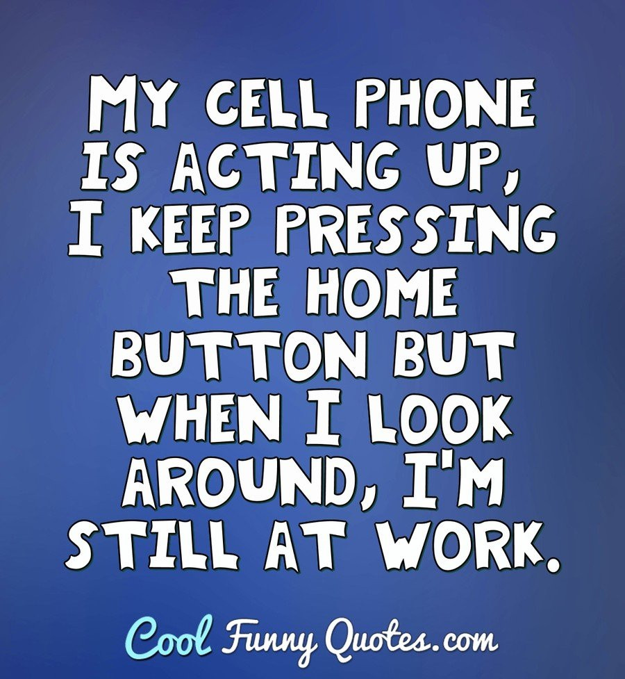 Funny Quotes About Work
 Funny Sayings Cool Funny Quotes
