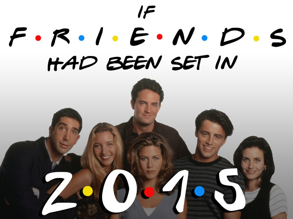 Funny Quotes From F.R.I.E.N.D.S
 If "Friends" Had Been Set In 2015